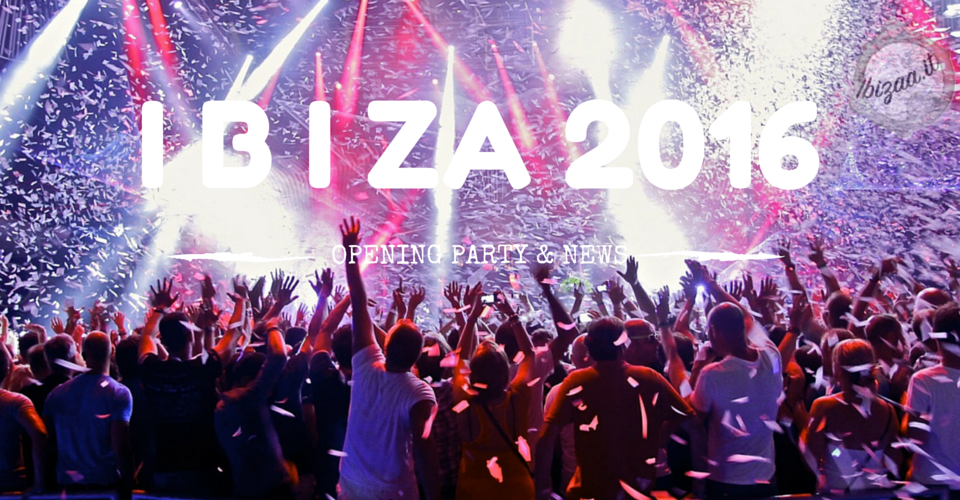 IBIZA 2016 - Opening e news IBIZA 2016 - Opening e news